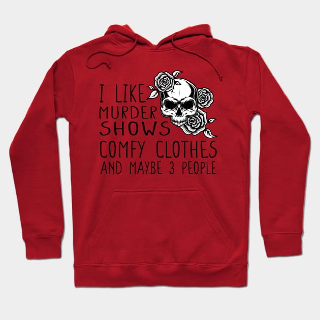 I like murder shows comfy clothes Hoodie by DaStore